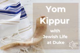 A shofar and tallit with the words Yom Kippur with Jewish Life at Duke